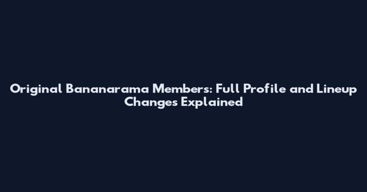 Original Bananarama Members: Full Profile and Lineup Changes Explained