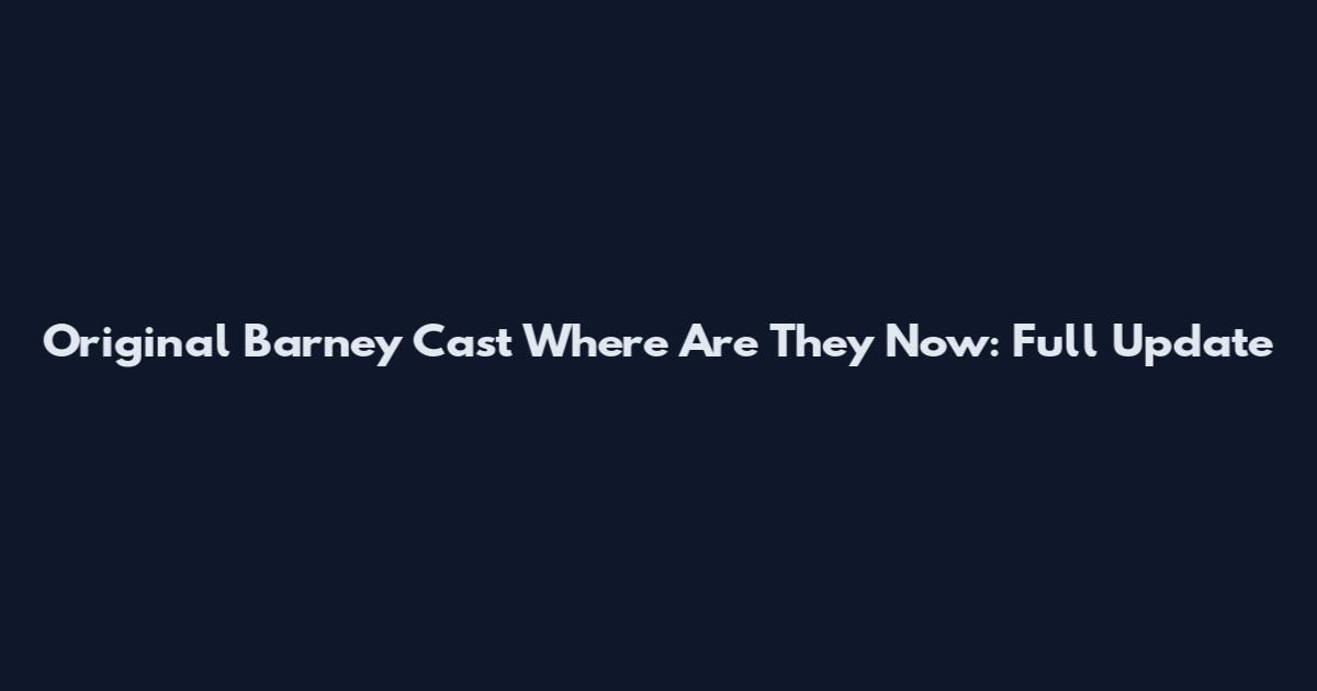 Original Barney Cast Where Are They Now: Full Update