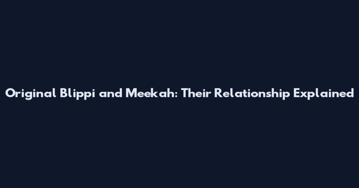 Original Blippi and Meekah: Their Relationship Explained