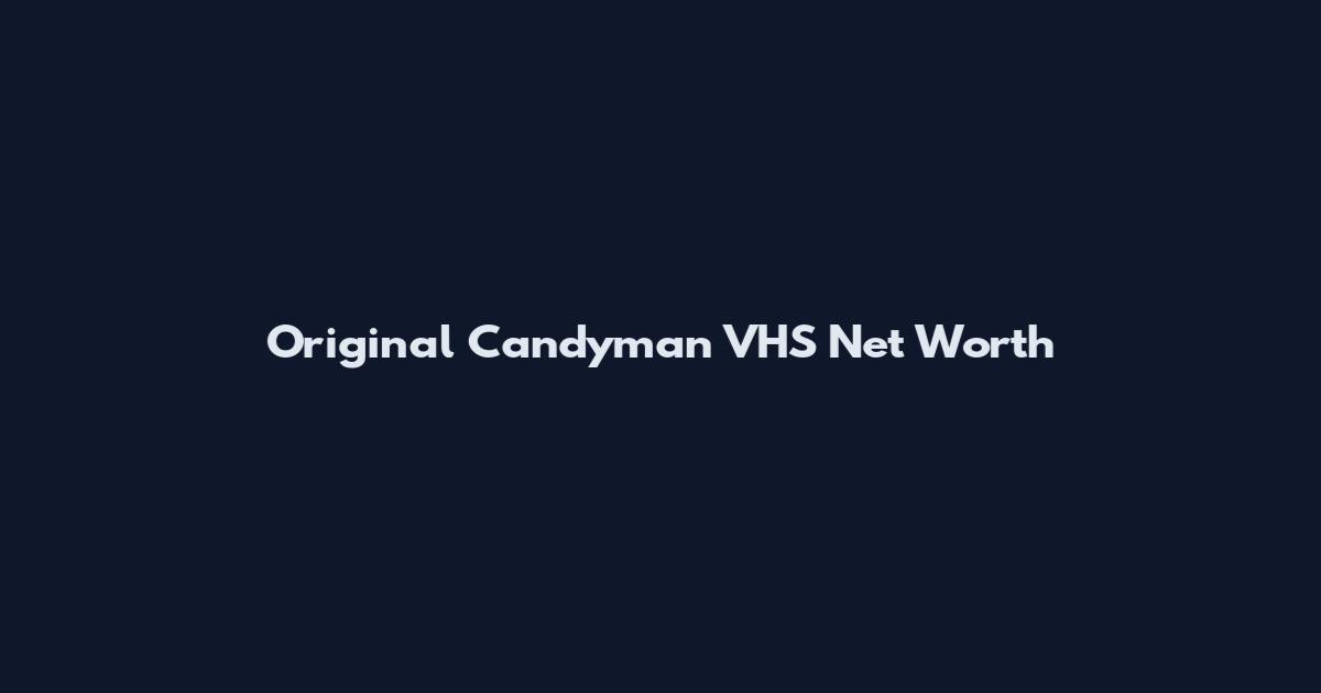Original Candyman VHS Net Worth