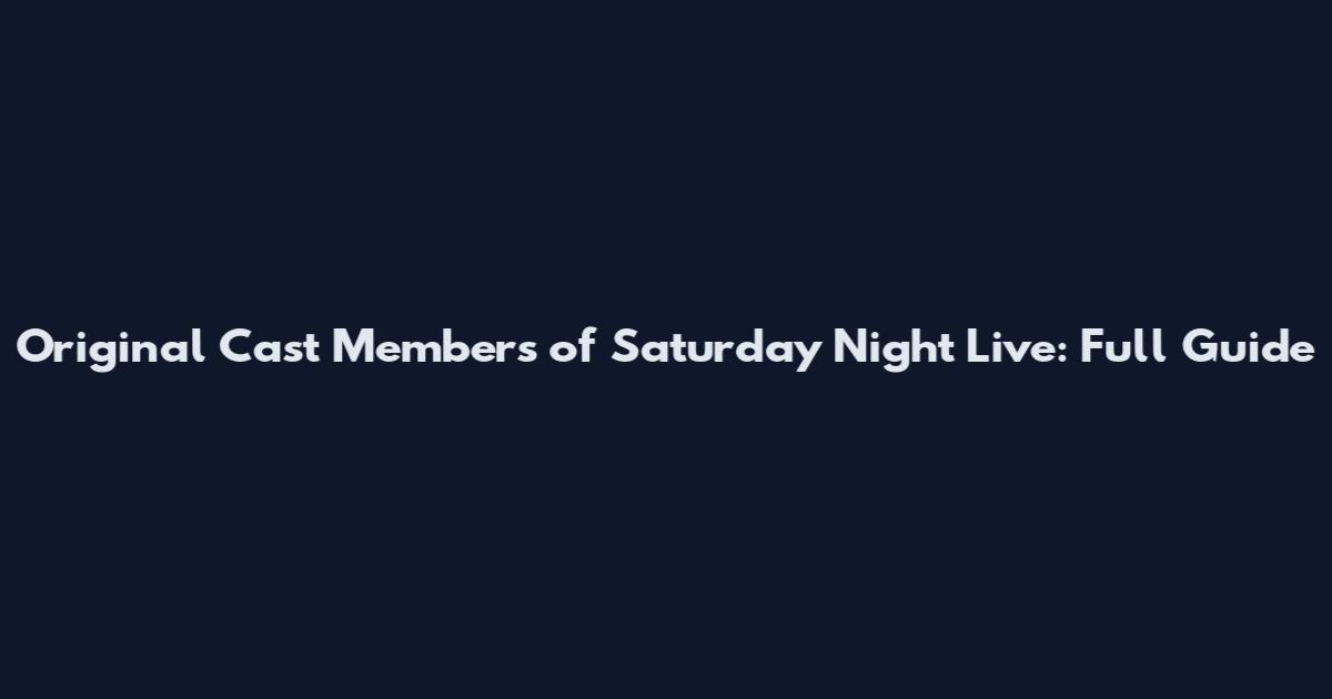 Original Cast Members of Saturday Night Live: Full Guide