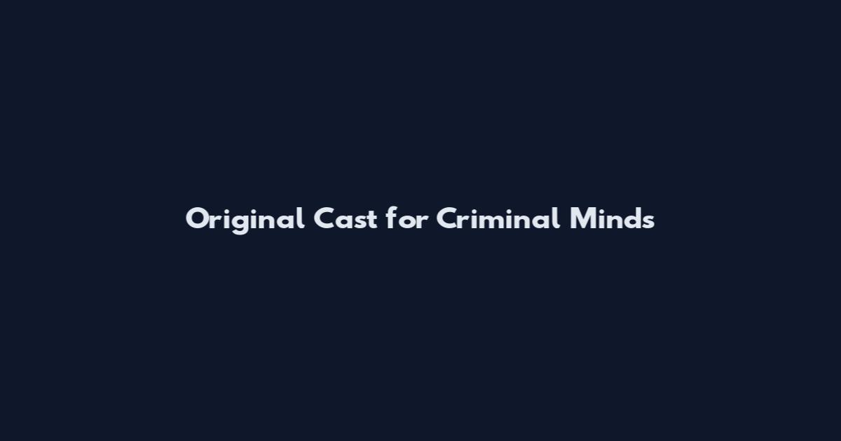 Original Cast for Criminal Minds