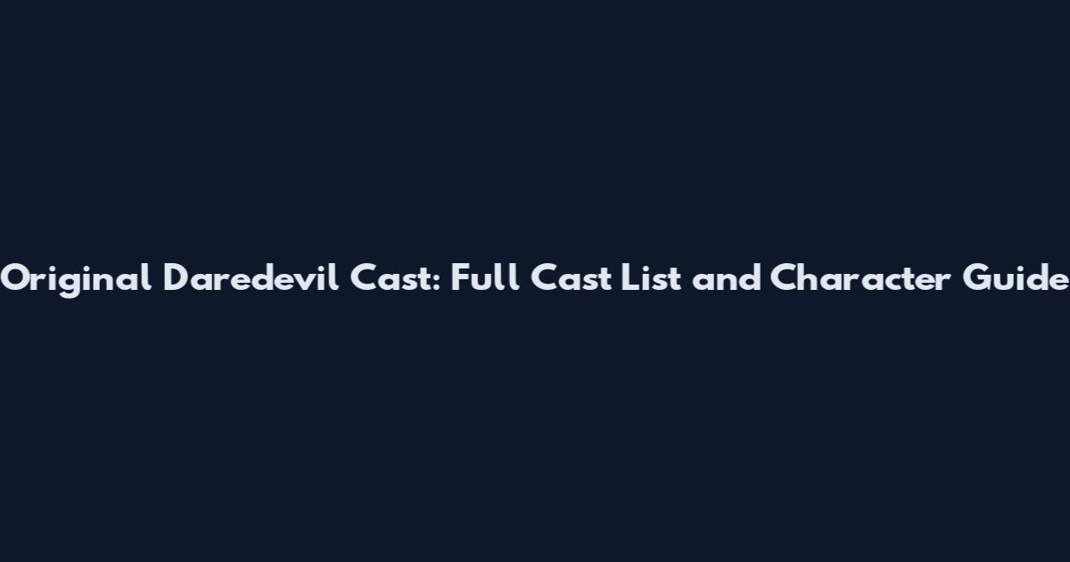 Original Daredevil Cast: Full Cast List and Character Guide