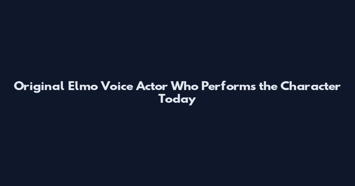 Original Elmo Voice Actor Who Performs the Character Today