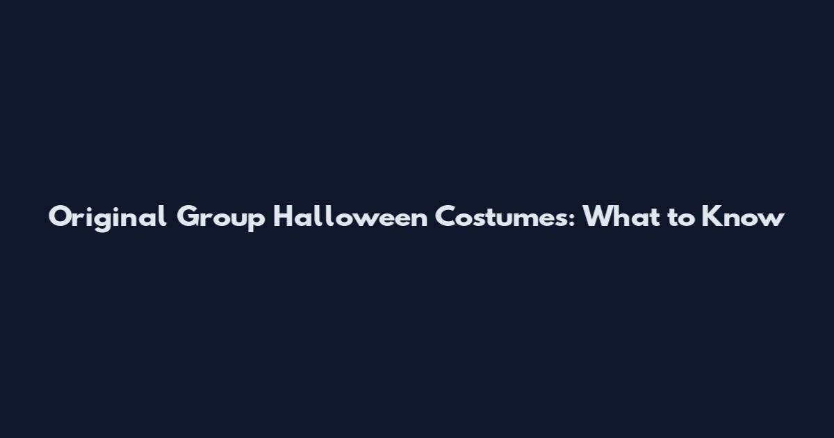 Original Group Halloween Costumes: What to Know
