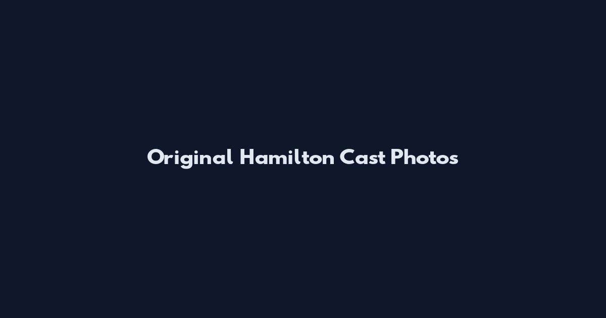 Original Hamilton Cast Photos