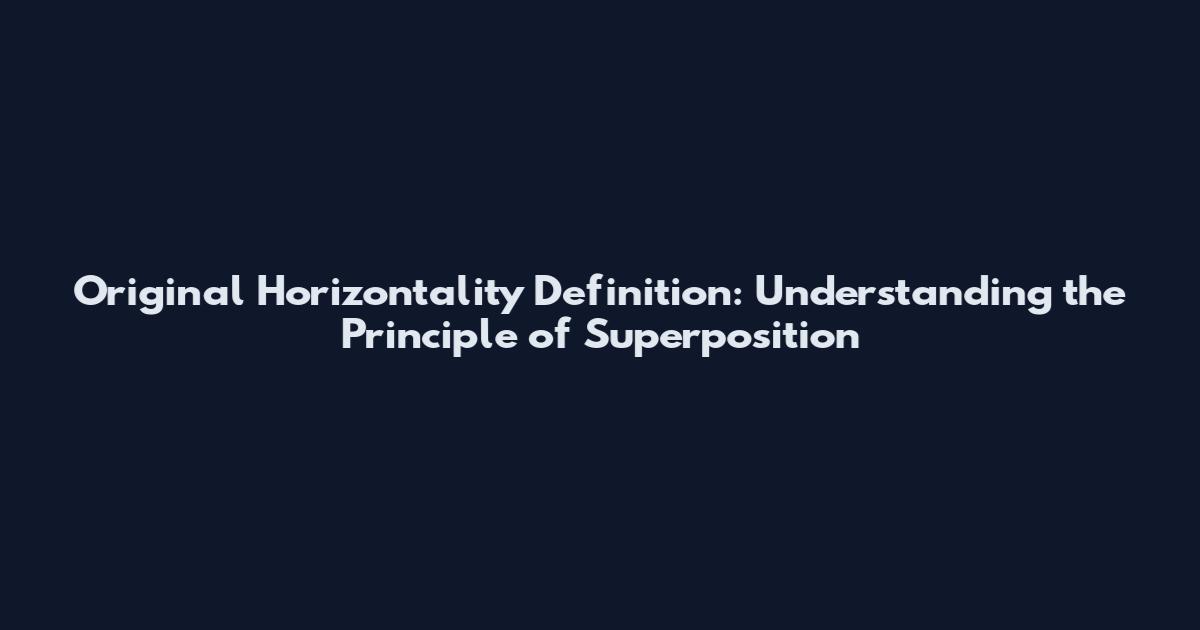 Original Horizontality Definition: Understanding the Principle of Superposition