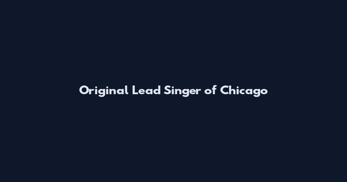 Original Lead Singer of Chicago