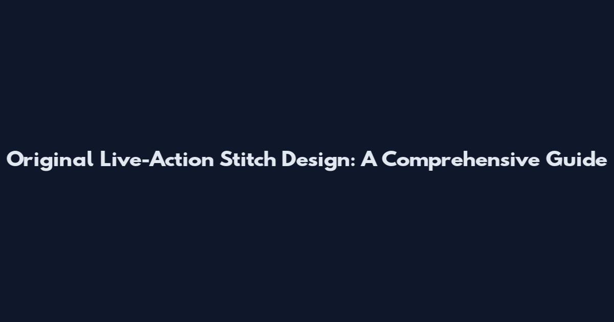 Original Live-Action Stitch Design: A Comprehensive Guide