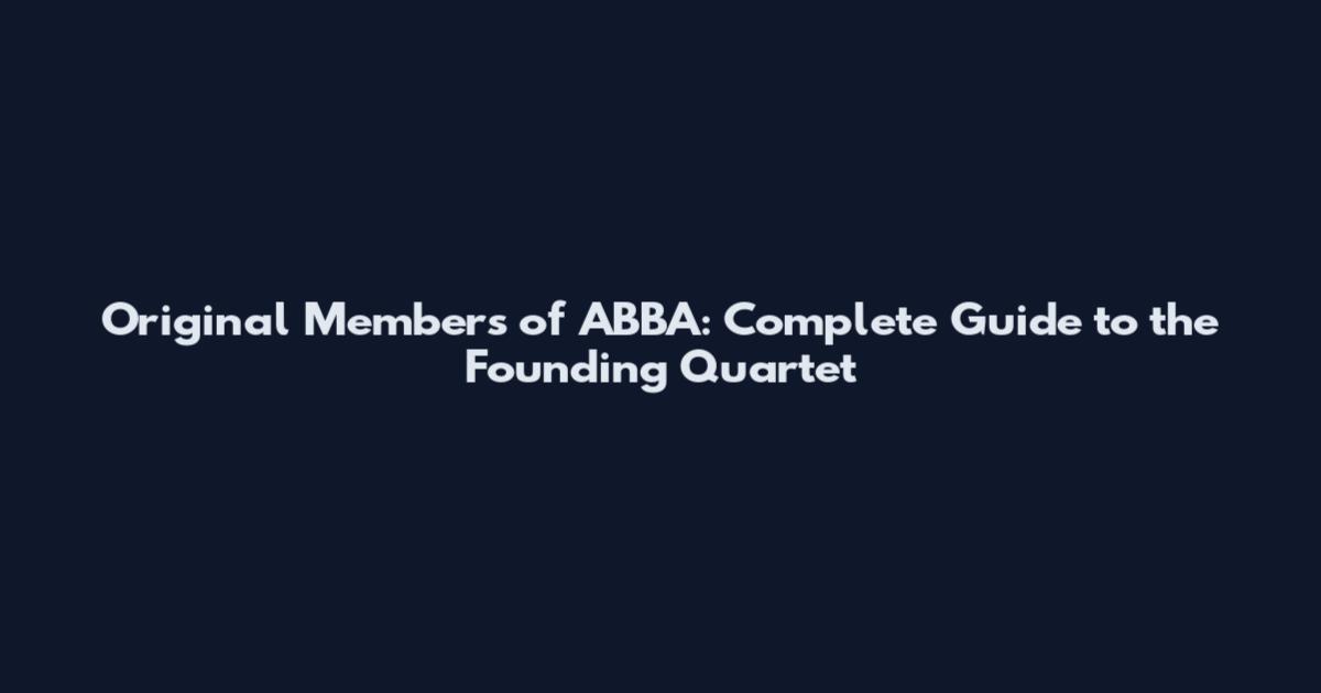 Original Members of ABBA: Complete Guide to the Founding Quartet