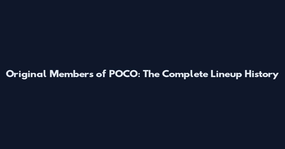 Original Members of POCO: The Complete Lineup History