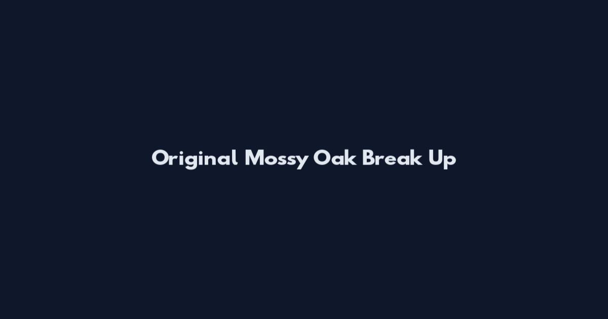 Original Mossy Oak Break Up