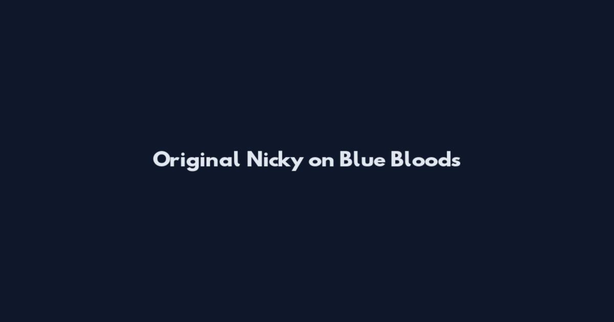 Original Nicky on Blue Bloods