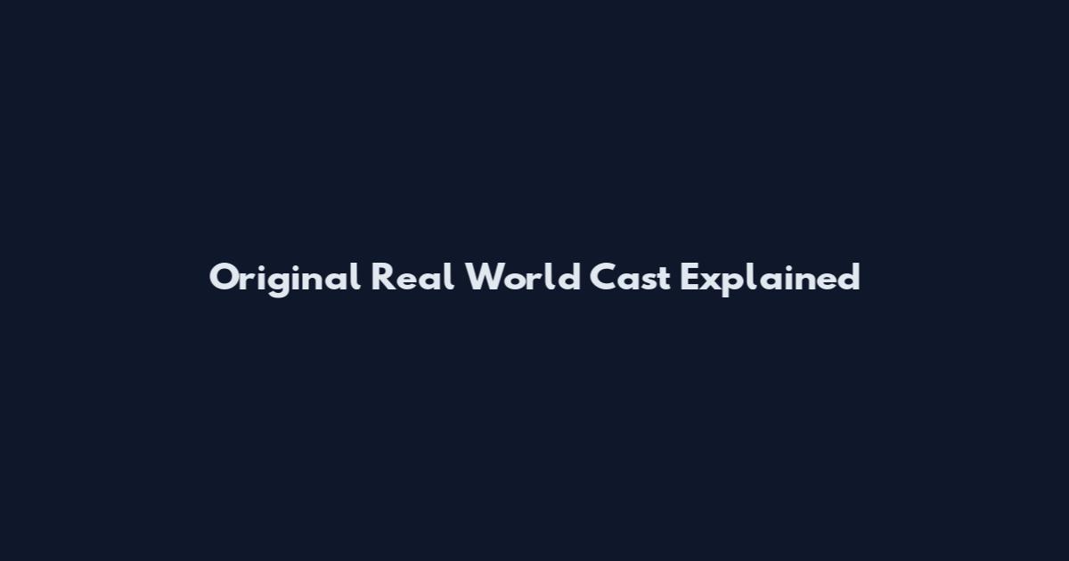Original Real World Cast Explained