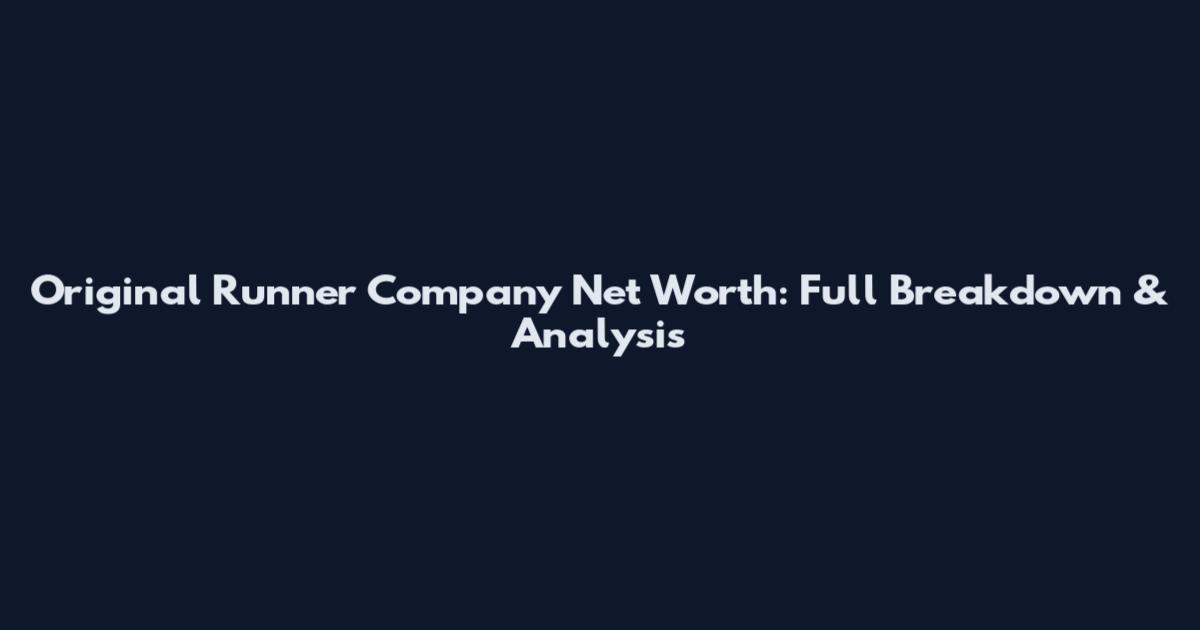 Original Runner Company Net Worth: Full Breakdown & Analysis