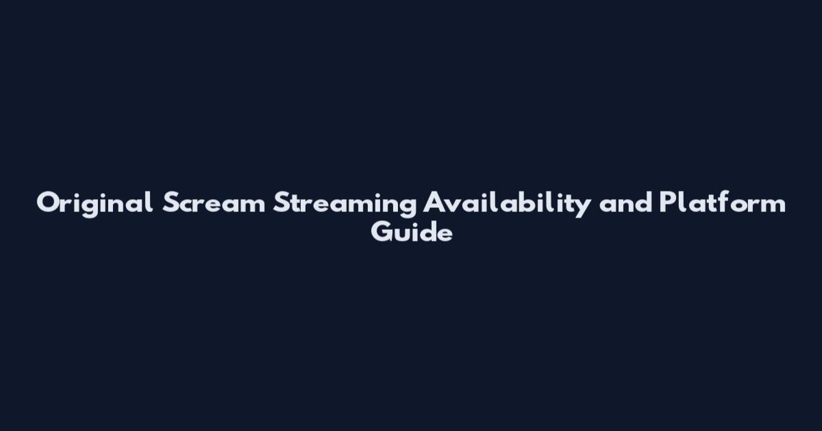 Original Scream Streaming Availability and Platform Guide