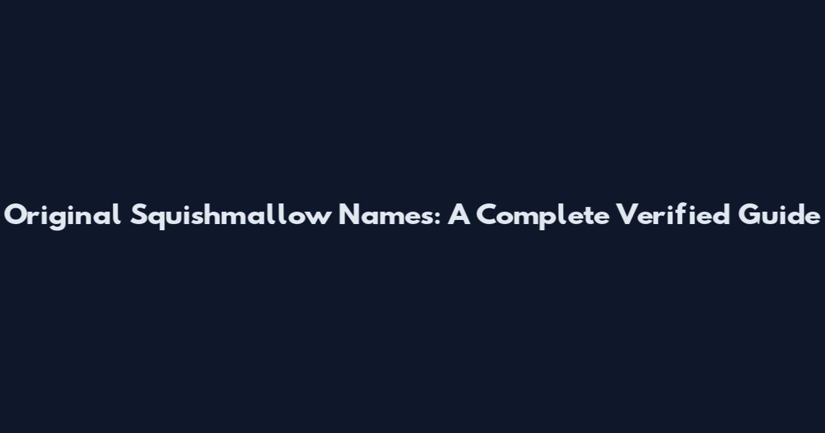 Original Squishmallow Names: A Complete Verified Guide