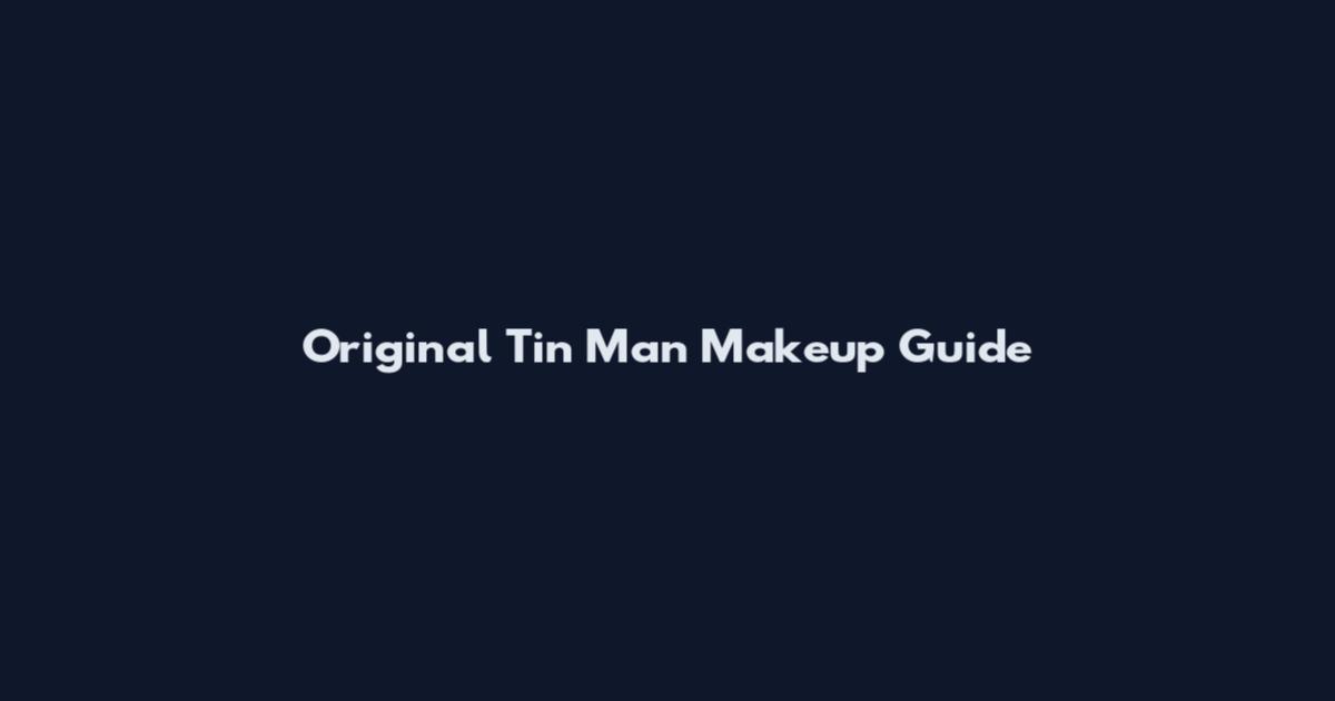 Original Tin Man Makeup Guide