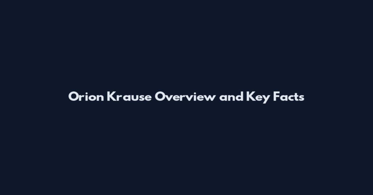 Orion Krause Overview and Key Facts