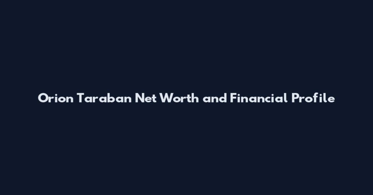 Orion Taraban Net Worth and Financial Profile