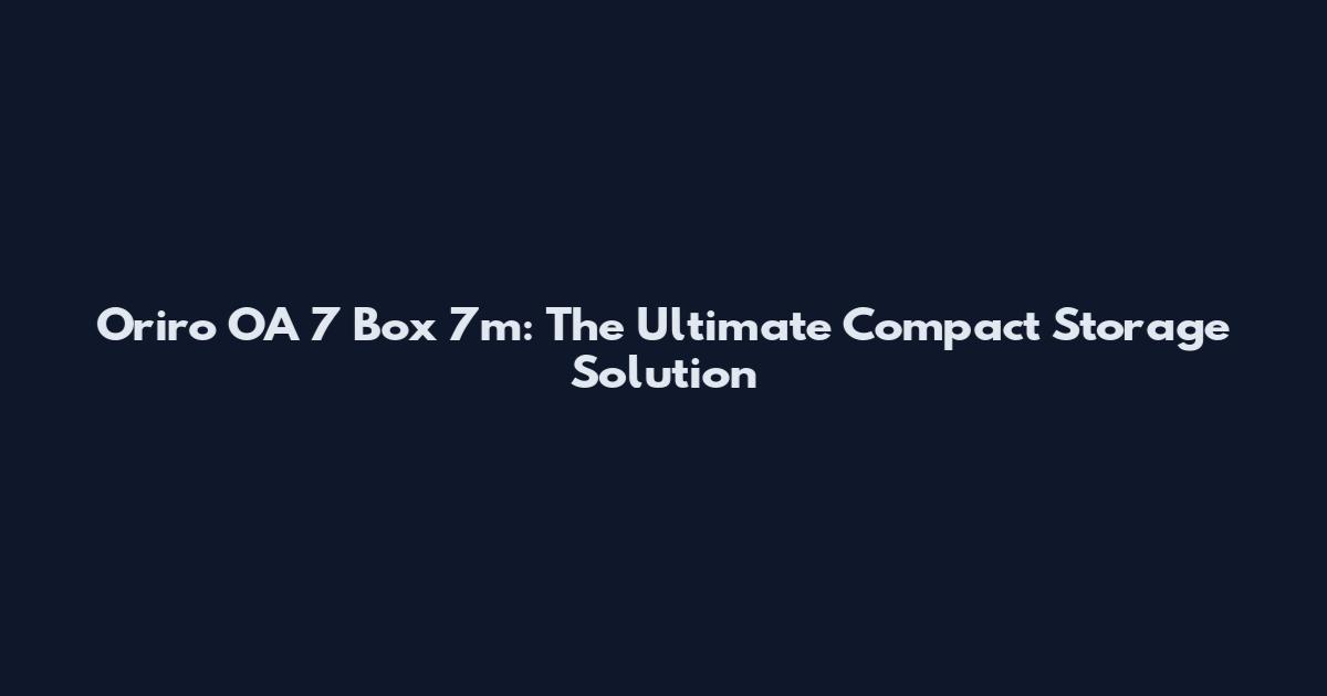 Oriro OA 7 Box 7m: The Ultimate Compact Storage Solution