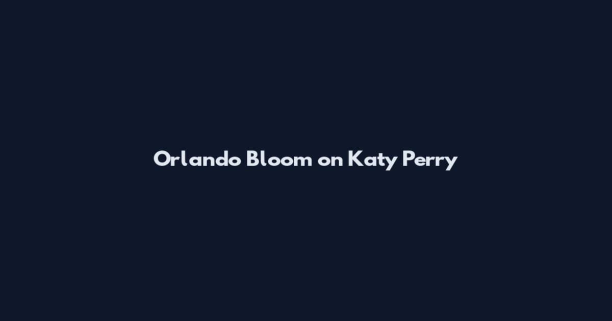 Orlando Bloom on Katy Perry