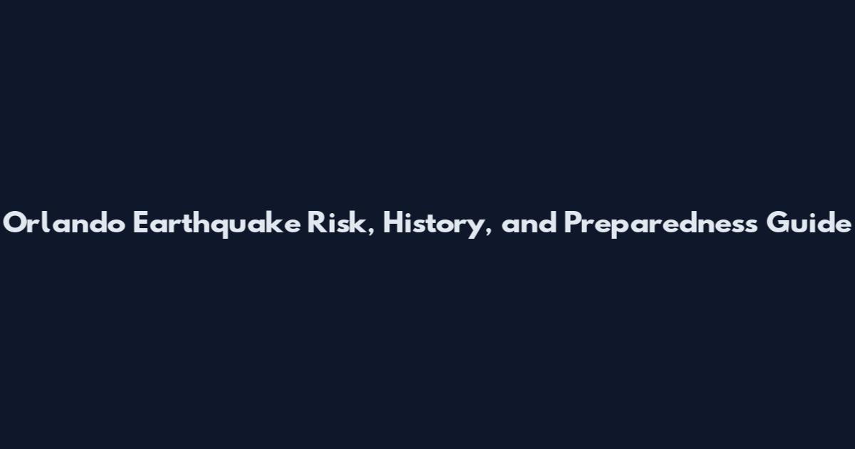 Orlando Earthquake Risk, History, and Preparedness Guide