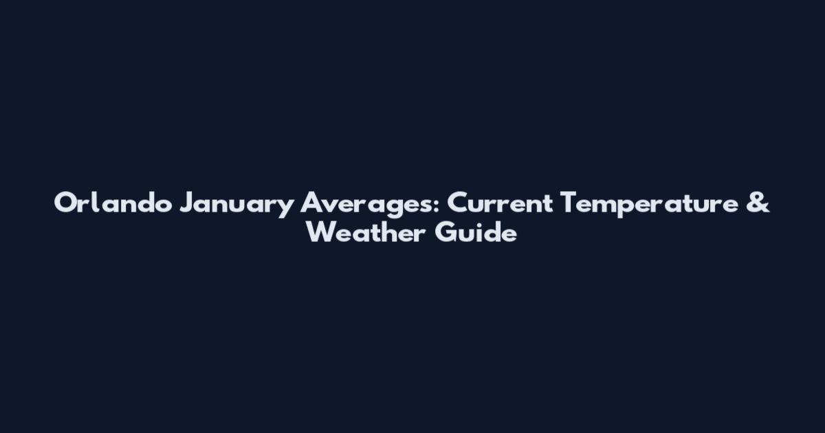 Orlando January Averages: Current Temperature & Weather Guide