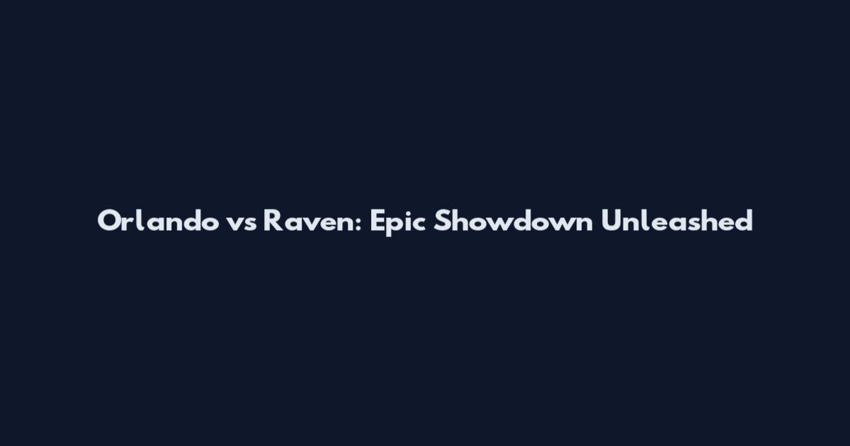 Orlando vs Raven: Epic Showdown Unleashed