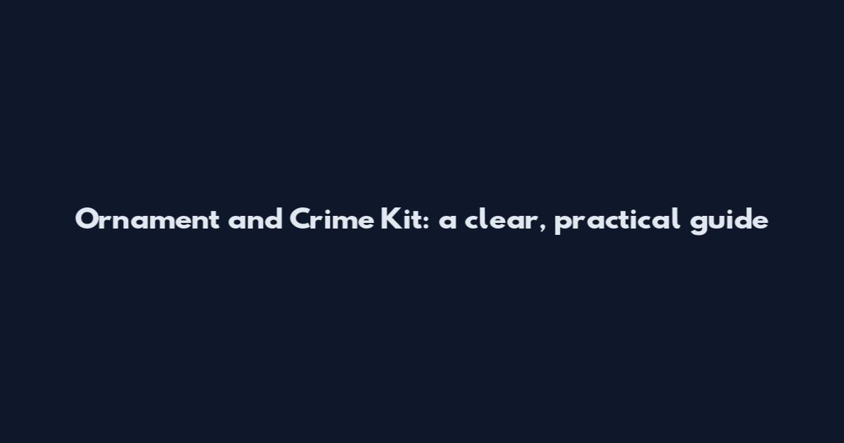 Ornament and Crime Kit: a clear, practical guide