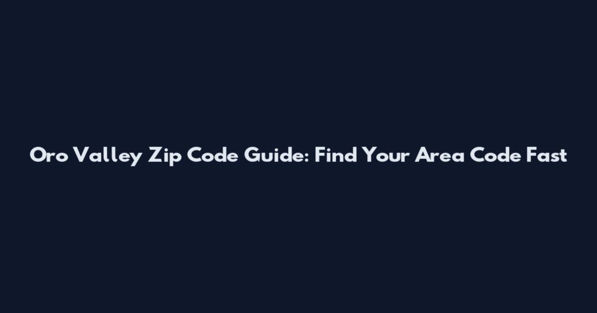 Oro Valley Zip Code Guide: Find Your Area Code Fast