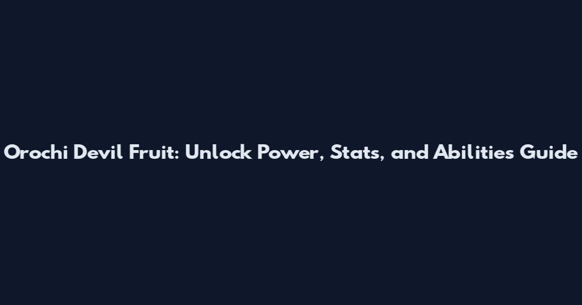 Orochi Devil Fruit: Unlock Power, Stats, and Abilities Guide