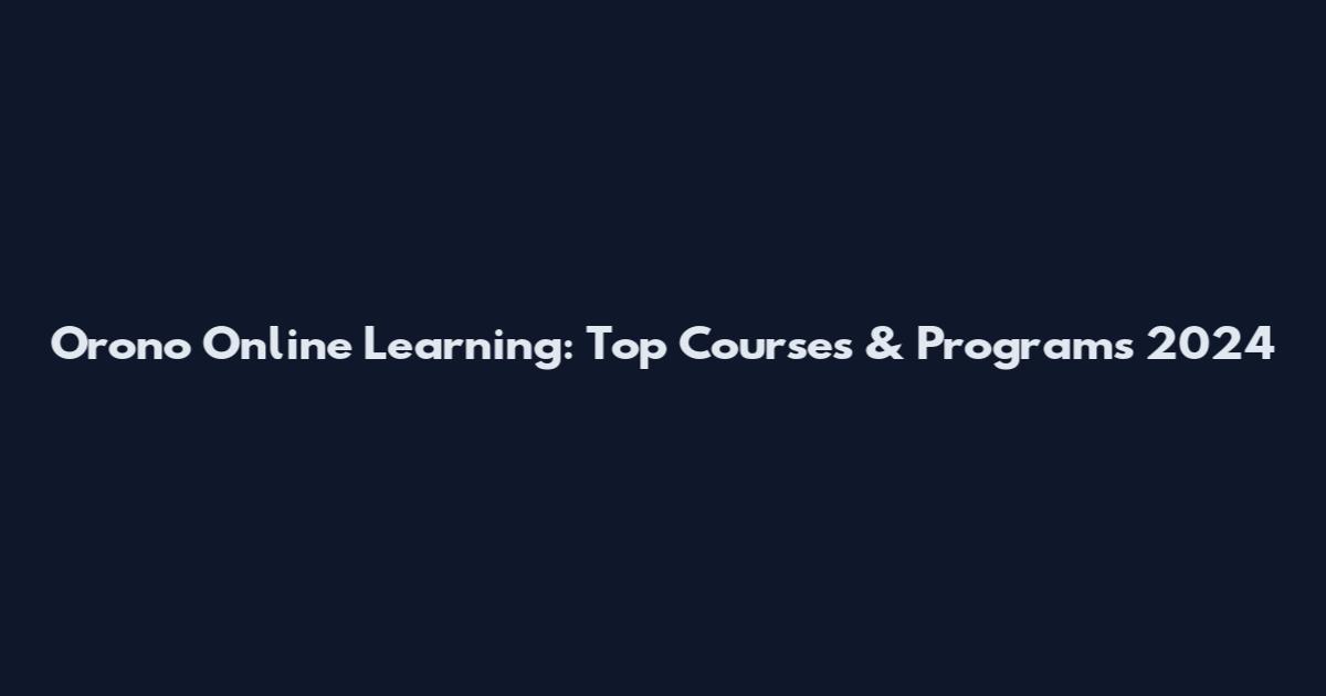 Orono Online Learning: Top Courses & Programs 2024