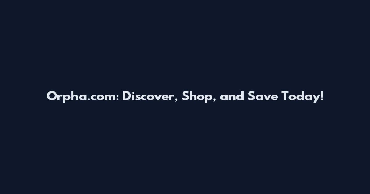 Orpha.com: Discover, Shop, and Save Today!