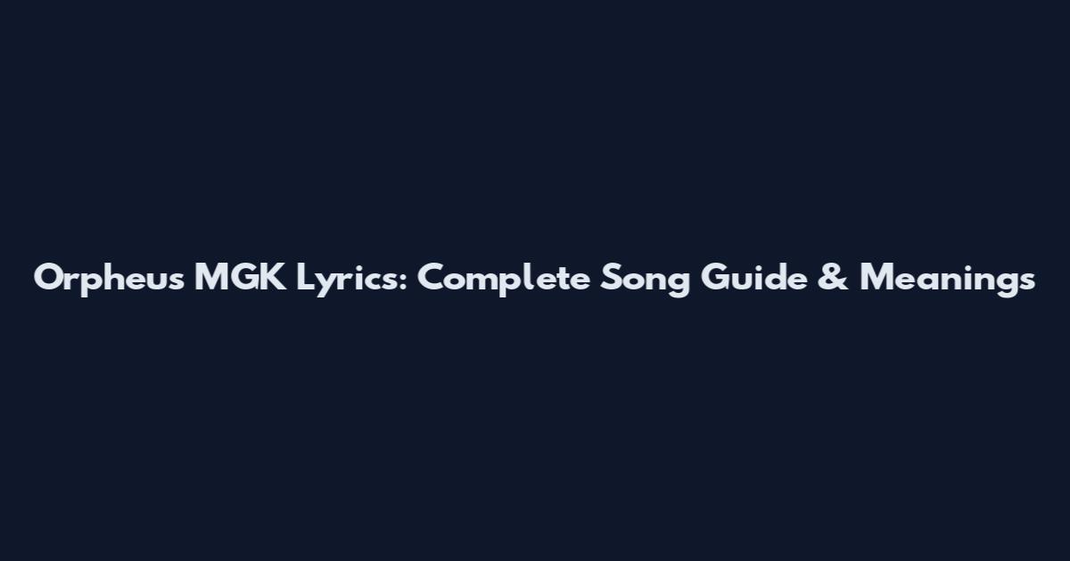 Orpheus MGK Lyrics: Complete Song Guide & Meanings