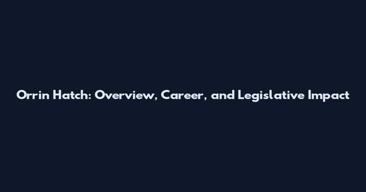Orrin Hatch: Overview, Career, and Legislative Impact