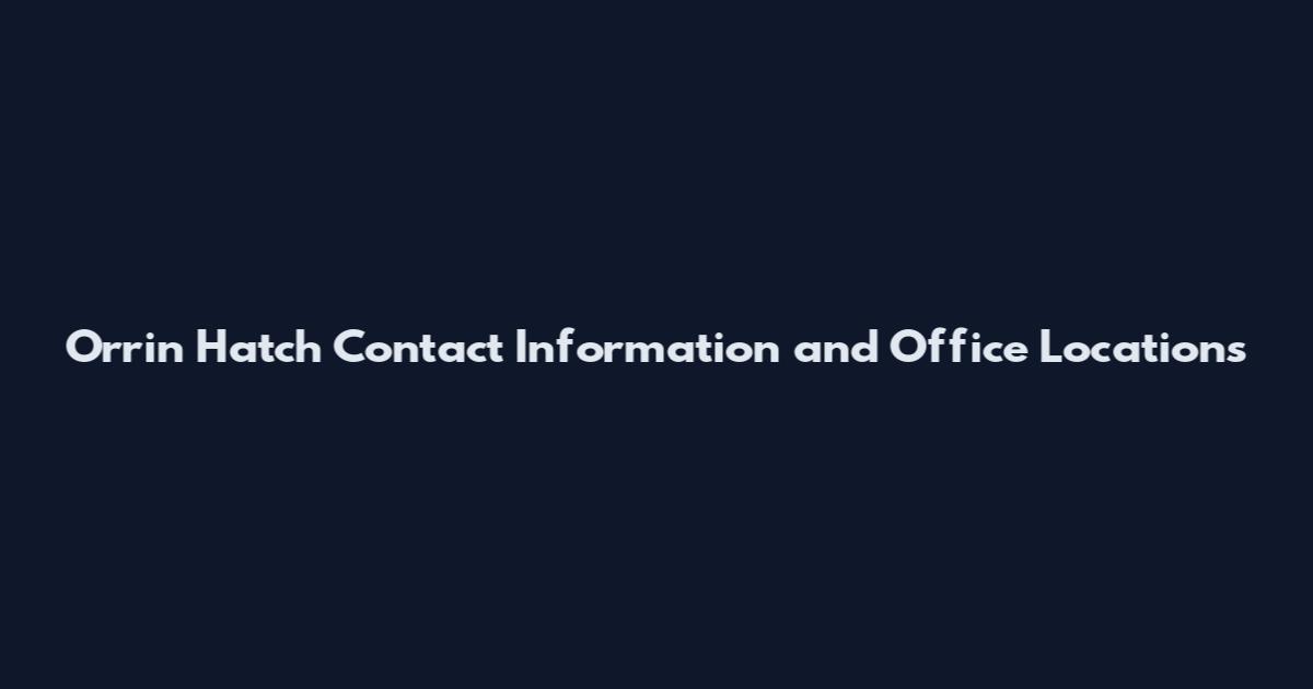 Orrin Hatch Contact Information and Office Locations