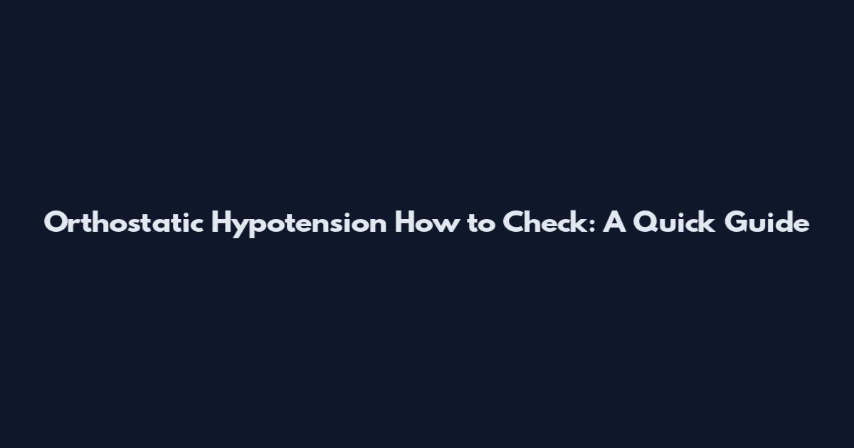 Orthostatic Hypotension How to Check: A Quick Guide