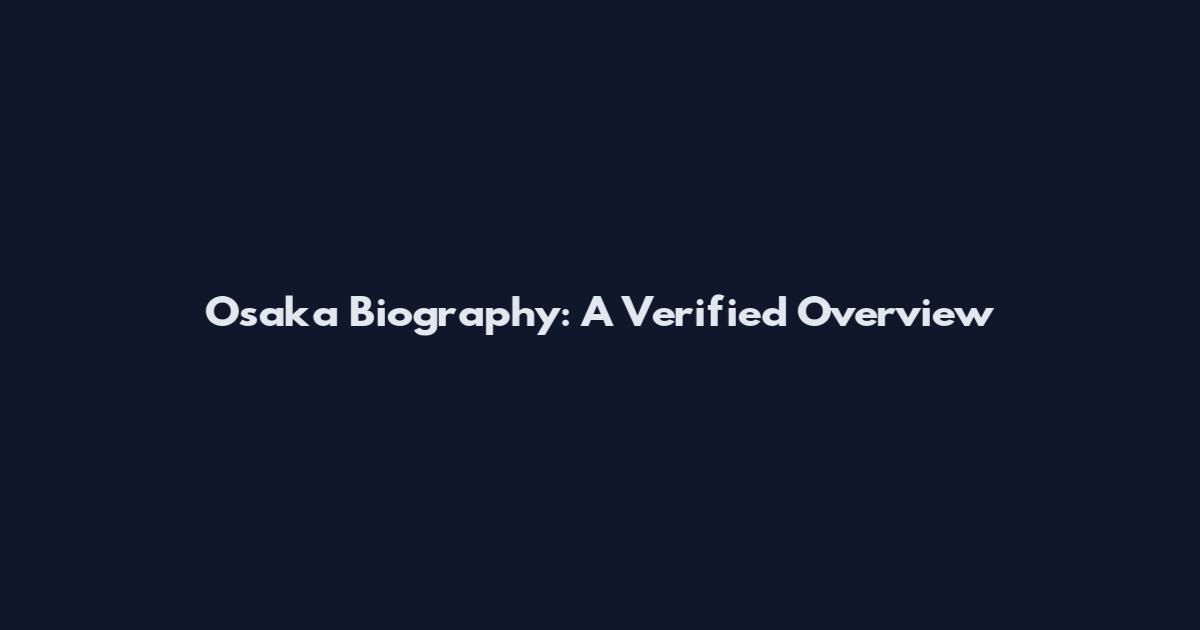 Osaka Biography: A Verified Overview