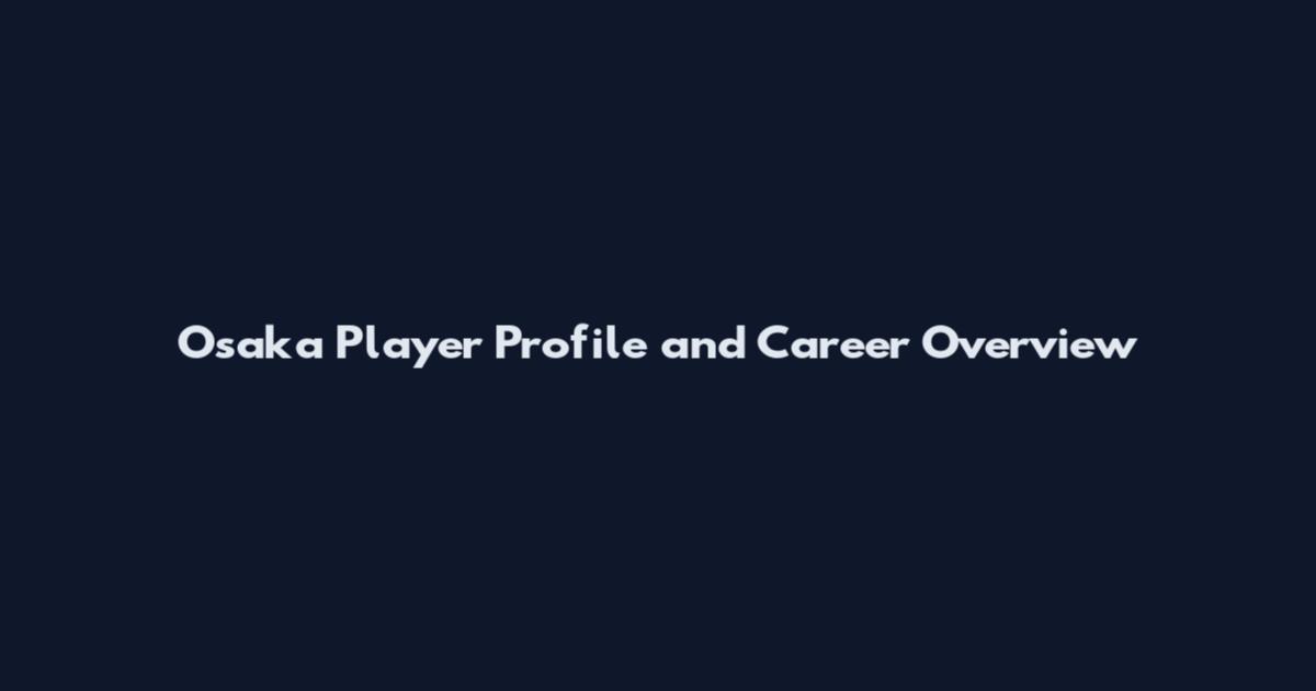 Osaka Player Profile and Career Overview