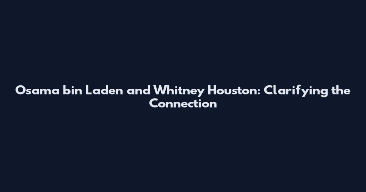 Osama bin Laden and Whitney Houston: Clarifying the Connection