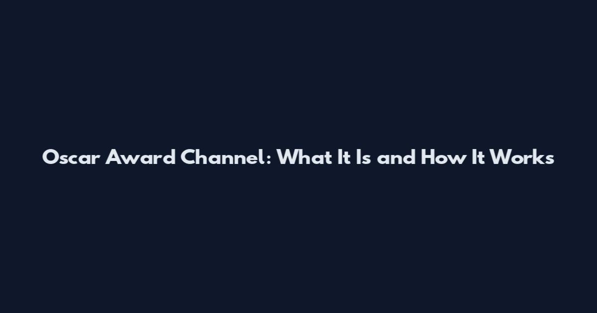 Oscar Award Channel: What It Is and How It Works