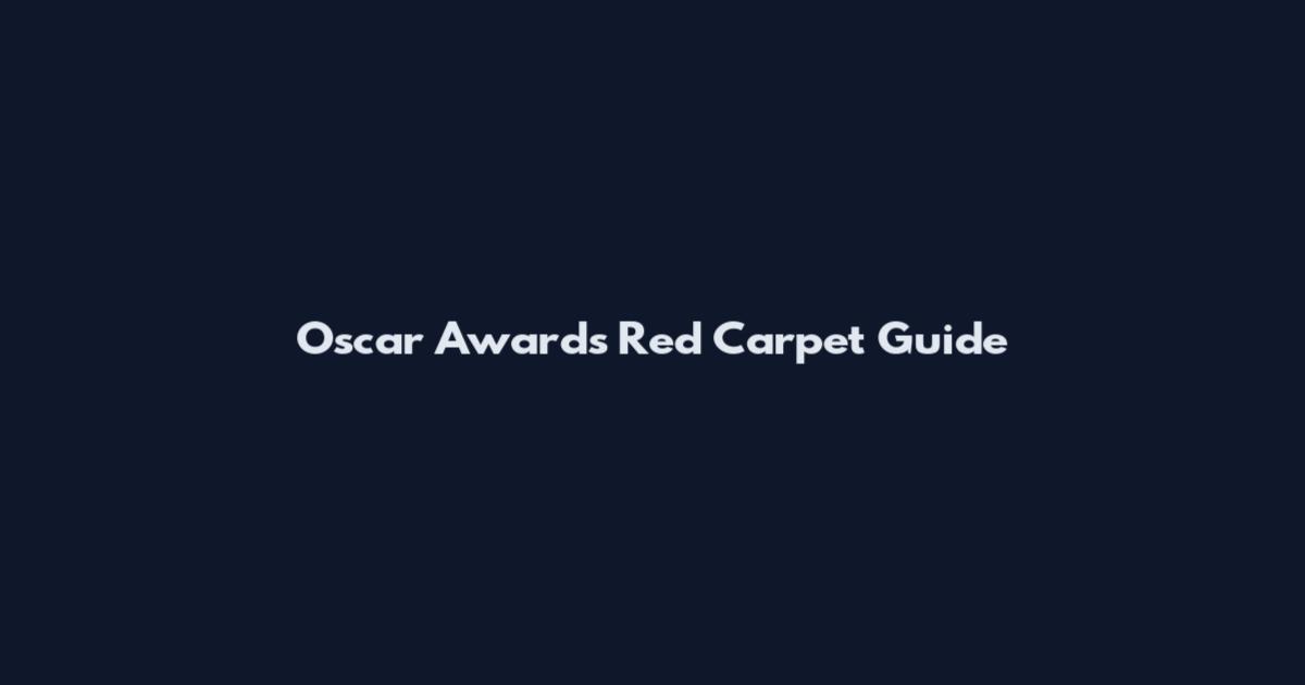 Oscar Awards Red Carpet Guide