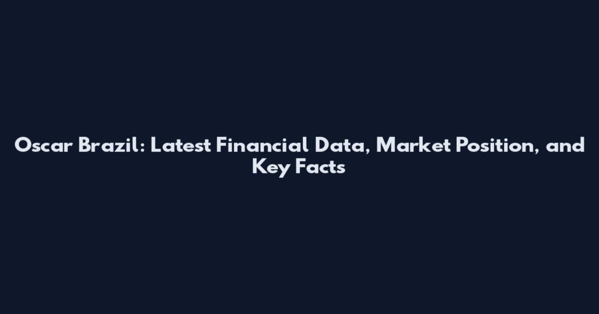 Oscar Brazil: Latest Financial Data, Market Position, and Key Facts