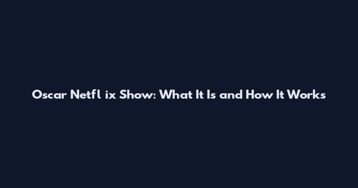 Oscar Netfl ix Show: What It Is and How It Works