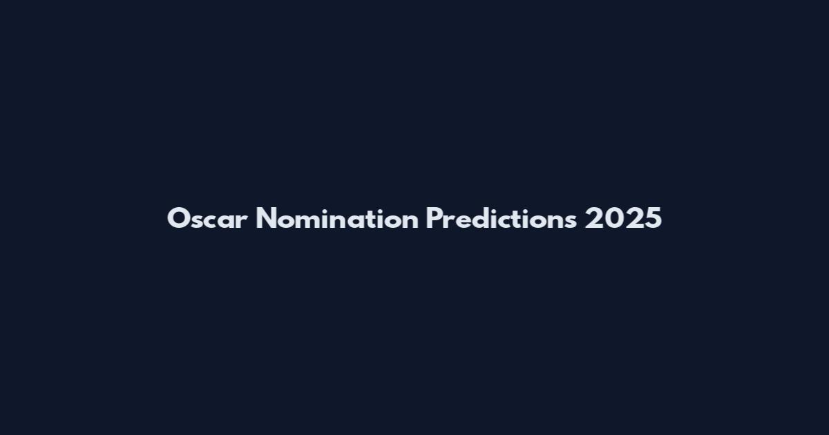 Oscar Nomination Predictions 2025