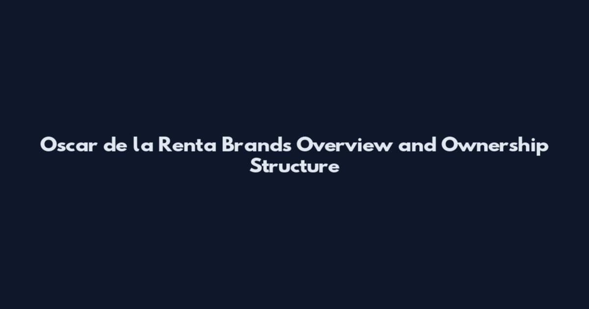 Oscar de la Renta Brands Overview and Ownership Structure