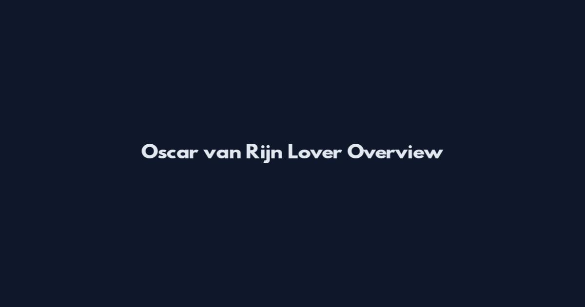 Oscar van Rijn Lover Overview