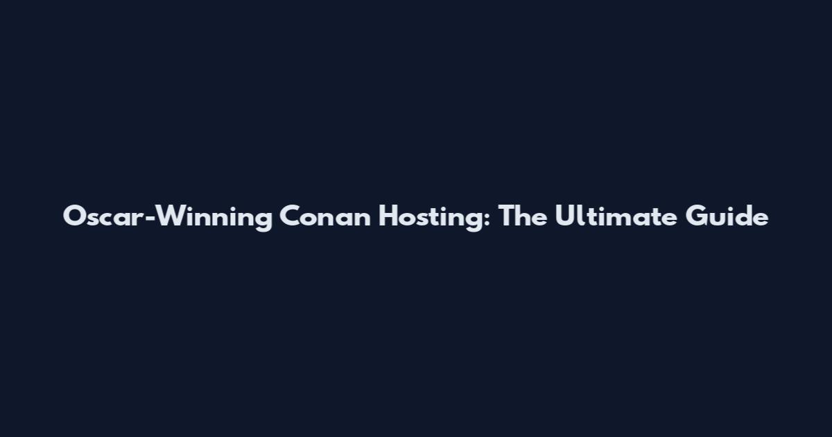 Oscar-Winning Conan Hosting: The Ultimate Guide
