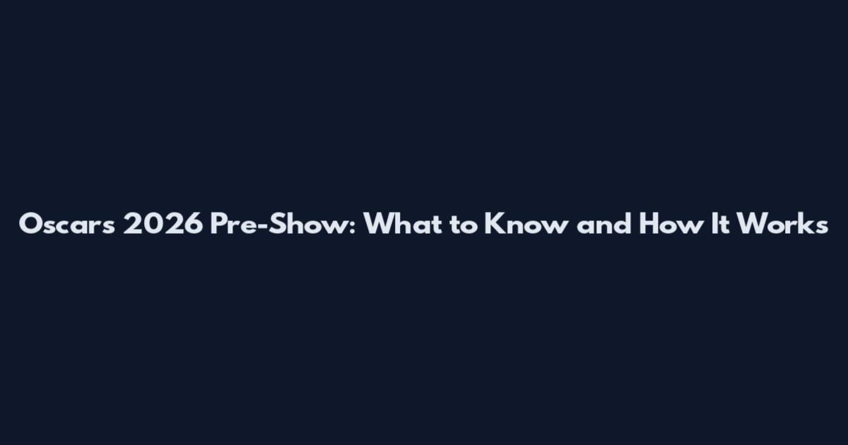 Oscars 2026 Pre-Show: What to Know and How It Works